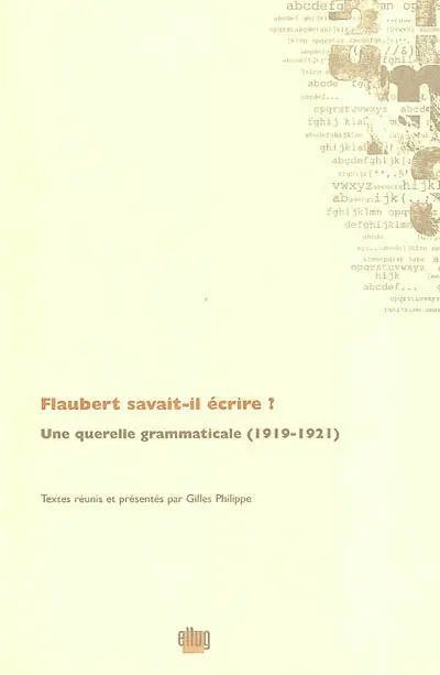Flaubert savait-il écrire ? : une querelle grammaticale (1919-1921)
