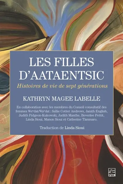 Les filles d'Aataentsic : histoires de vie de sept générations