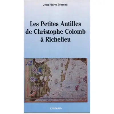 Les Petites Antilles de Christophe Colomb à Richelieu : 1493-1635