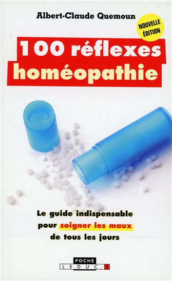 100 réflexes homéopathie : le guide indispensable pour soigner les maux de tous les jours