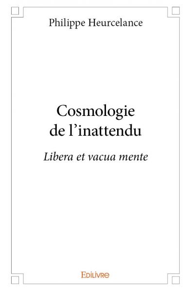 Cosmologie de l'inattendu : Libera et vacua mente