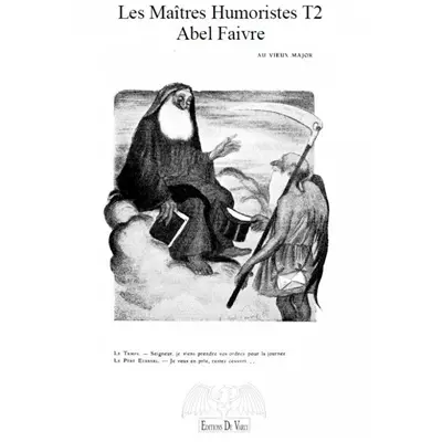Les maîtres humoristes. Vol. 2. Abel Faivre : au vieux major