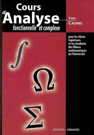 Cours d'analyse fonctionnelle et complexe : pour les élèves ingénieurs et les étudiants des filières mathématiques de l'université