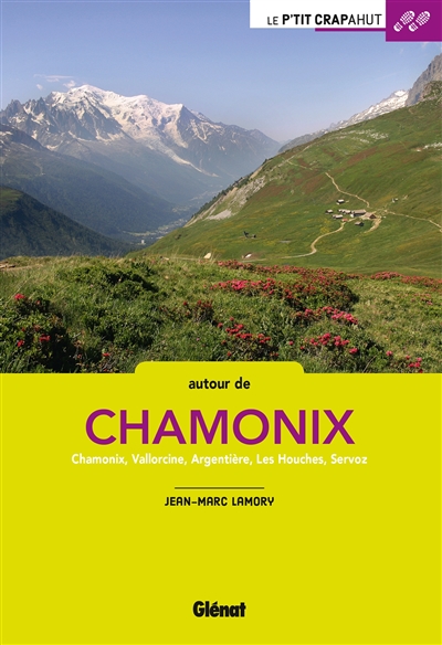 Autour de Chamonix : Chamonix, Vallorcine, Argentière, Les Houches, Servoz