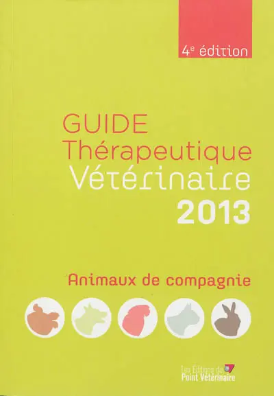 Guide thérapeutique vétérinaire 2013 : animaux de compagnie