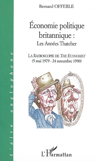 Economie politique britannique, les années Thatcher : la radioscopie de The Economist : 5 mai 1979-24 novembre 1990