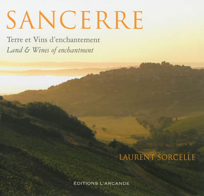 Sancerre : terre et vins d'enchantement. Sancerre : land and wines of enchantment
