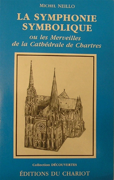 La symphonie symbolique ou Les merveilles de la cathédrale de Chartres