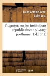 Fragmens sur les institutions républicaines : ouvrage posthume (Ed.1831)