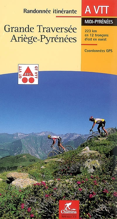 Grande traversée Ariège-Pyrénées : Midi-Pyrénées : 223 km en 12 tronçons d'est en ouest, coordonnées GPS