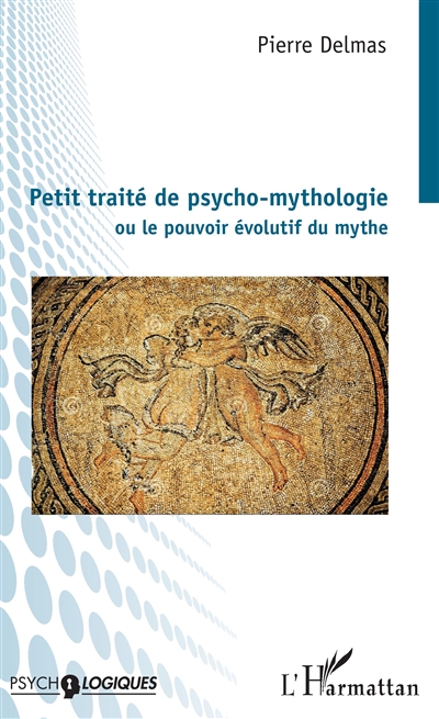 Petit traité de psycho-mythologie ou Le pouvoir évolutif du mythe