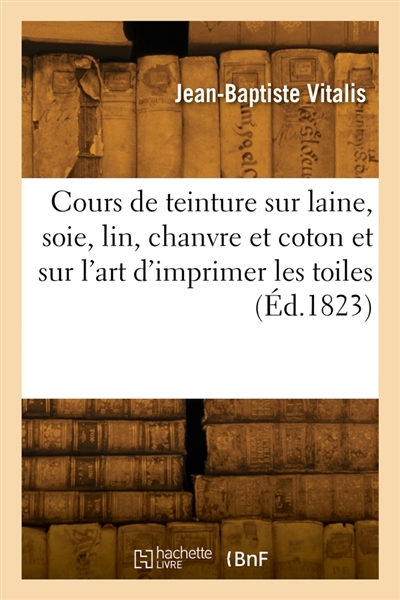 Cours élémentaire de teinture sur laine, soie, lin, chanvre et coton