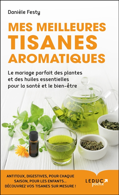 Mes meilleures tisanes aromatiques : le mariage parfait des plantes et des huiles essentielles pour la santé et le bien-être