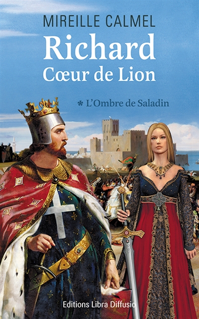 Richard Coeur de Lion. Vol. 1. L'ombre de Saladin