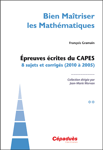 Epreuves écrites du Capes : 8 sujets et corrigés (2010 à 2005)