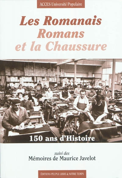 Les romanais romans et la chaussure. 150 ans d'histoire : suivi des mémoires de Maurice Javelot