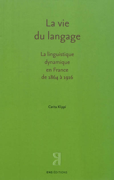La vie du langage : la linguistique dynamique en France de 1864 à 1916
