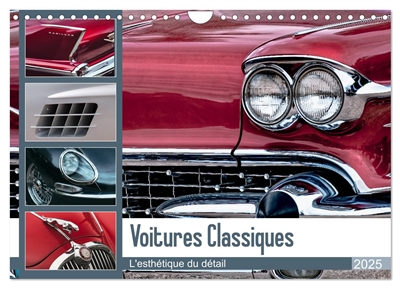 Voitures Classiques : L'esthétique du détail (Calendrier mural 2025 DIN A4 vertical), CALVENDO calendrier mensuel : Détails de voitures classiques ayant du style, de l'élégance et du charme.
