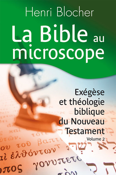 La Bible au microscope. Vol. 2. Exégèse et théologie biblique du Nouveau Testament