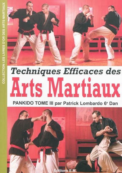 Pankido. Vol. 3. Techniques efficaces des arts martiaux : une sélection des meilleurs techniques des arts martiaux et des sports de combat