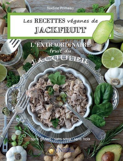 Les recettes véganes de Jackfruit, l'extraordinaire fruit du Jacquier : sans gluten, sans soya, sans noix