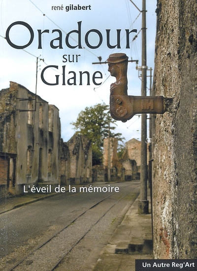 Oradour sur Glane : l'éveil de la mémoire