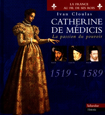 Catherine de Médicis : la passion du pouvoir