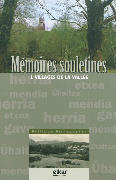 Mémoires souletines. Vol. 1. Villages de la vallée