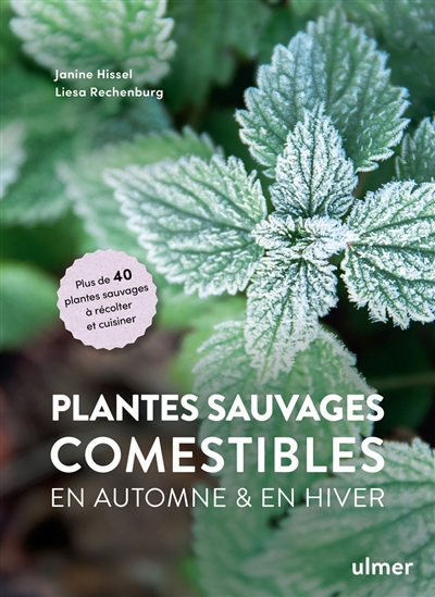 Plantes sauvages comestibles en automne & en hiver : plus de 40 plantes sauvages à récolter et cuisiner