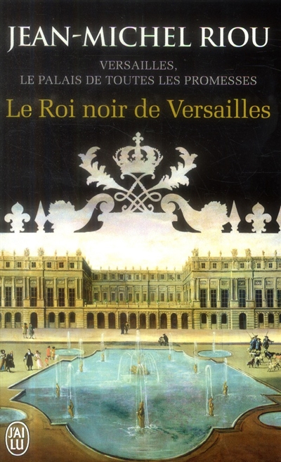 Versailles, le palais de toutes les promesses. Vol. 2. Le roi noir de Versailles : 1668-1670