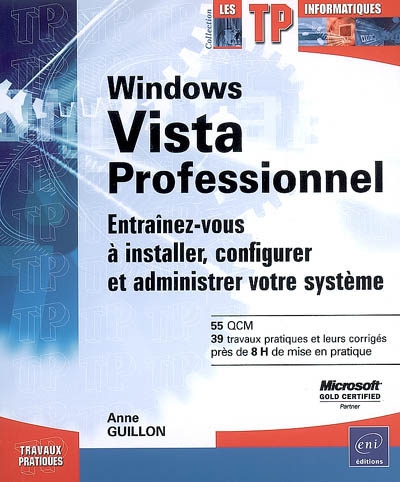 Windows Vista professionnel : entraînez-vous à installer, configurer et administrer votre système