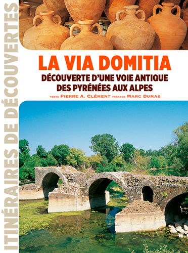 couverture du livre La via Domitia : découverte d'une voie antique des Pyrénées aux Alpes