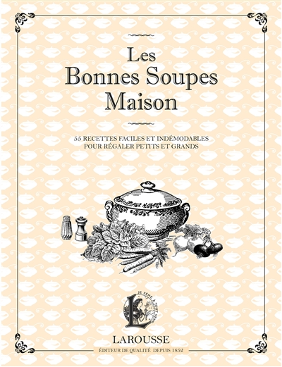 Les bonnes soupes maison : minestrone, soupes maraîchères, bouillabaisse, potage Saint-Germain et autres veloutés savoureux
