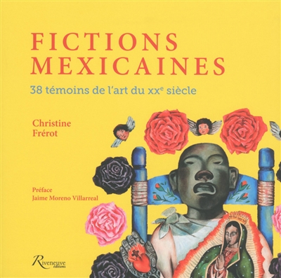 Fictions mexicaines : 38 témoins de l'art du XXe siècle