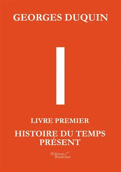 I - Livre Premier : Histoire du Temps Présent