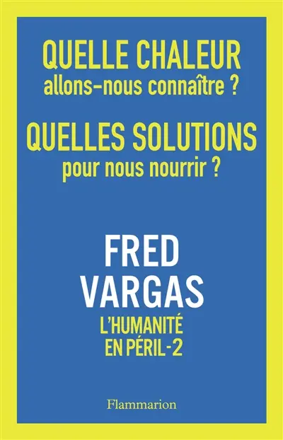 L'humanité en péril. Vol. 2. Quelle chaleur allons-nous connaître ? Quelles solutions pour nous nourrir ?