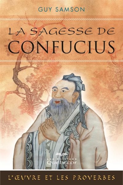 La sagesse de Confucius : oeuvre et les proverbes