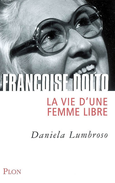 Françoise Dolto : la vie d'une femme libre