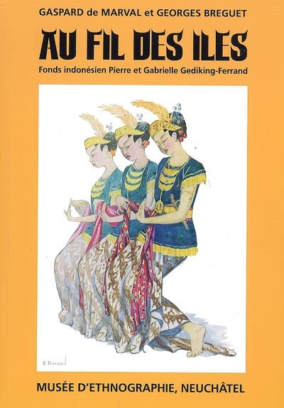Au fil des îles : collections d'Indonésie : fonds Pierre et Gabrielle Gediking-Ferrand