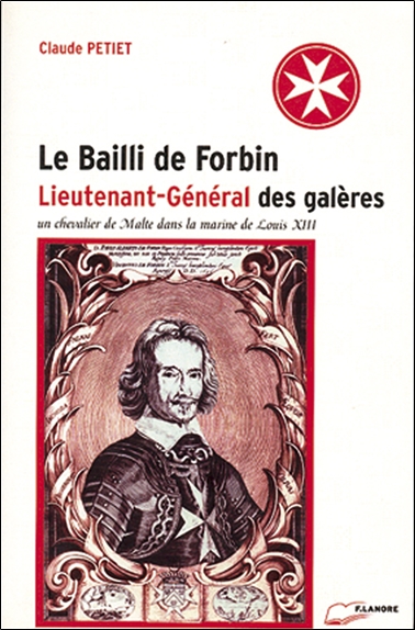 Le bailli de Forbin, lieutenant-général des galères : un chevalier de Malte dans la marine de Louis XIII