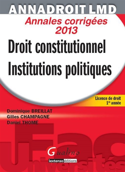 Droit constitutionnel, institutions politiques : annales corrigées 2013 : licence de droit 1re année