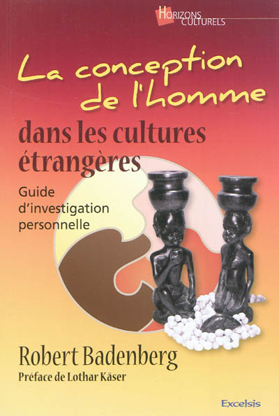La conception de l'homme dans les cultures étrangères : guide d'investigation personnelle : manuel d'accompagnement du livre Animisme de Lothar Käser