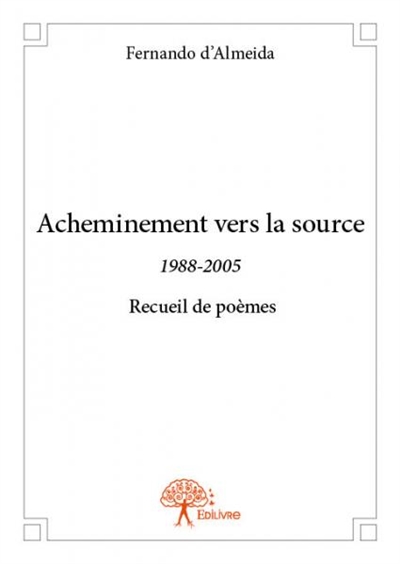 Acheminement vers la source : 1988-2005 Recueil de poèmes