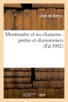 Montmartre et ses chansons : poètes et chansonniers