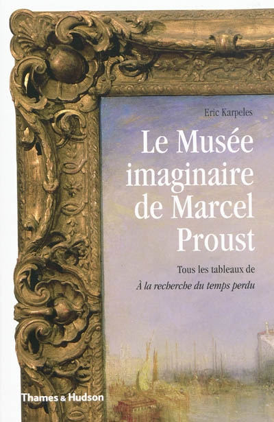 Le musée imaginaire de Marcel Proust : tous les tableaux de A la recherche du temps perdu