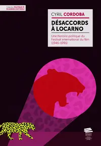 Désaccords à Locarno : une histoire politique du Festival international du film (1946-1991)