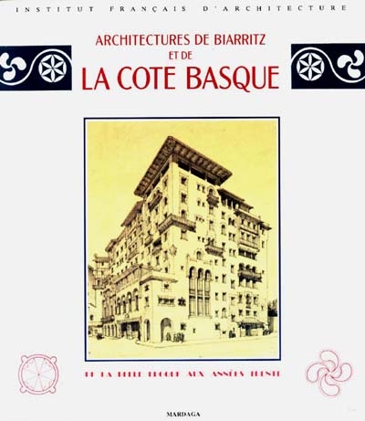 Architectures de Biarritz et de la Côte basque : de la Belle Epoque aux années trente