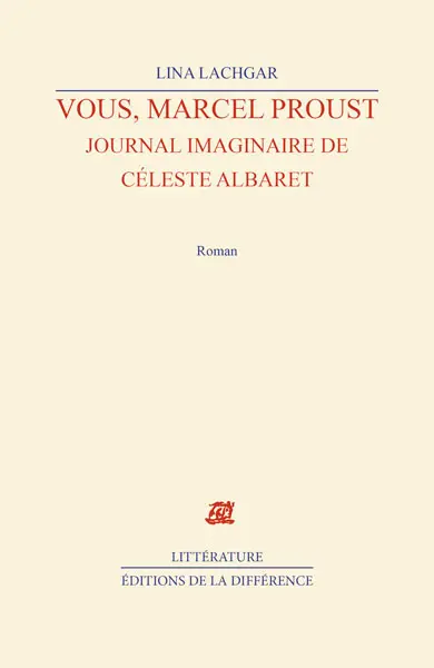 Vous, Marcel Proust : journal imaginaire de Céleste Albaret