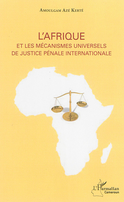L'Afrique et les mécanismes universels de justice pénale internationale
