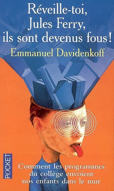 Réveille-toi, Jules Ferry, ils sont devenus fous : comment les programmes du collège envoient nos enfants dans le mur